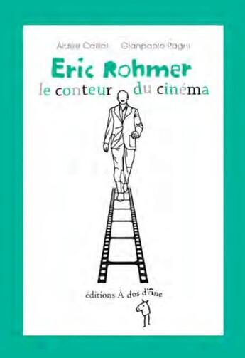 Couverture du livre « Eric Rohmer, le conteur du cinéma » de Aidee Caillot et Gianpaolo Pagni aux éditions A Dos D'ane