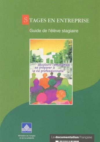 Couverture du livre « Stage en entreprise ; guide de l'élève stagiaire » de Ministere De L'Emploi Et De La Solidarite aux éditions Documentation Francaise