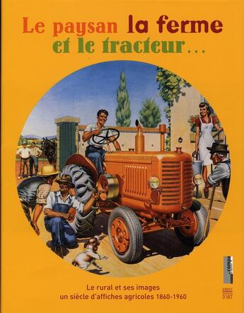 Couverture du livre « La paysan , la ferme et le tracteur - le monde rural et ses images un siecle d'affiche agricoles 186 » de  aux éditions Somogy