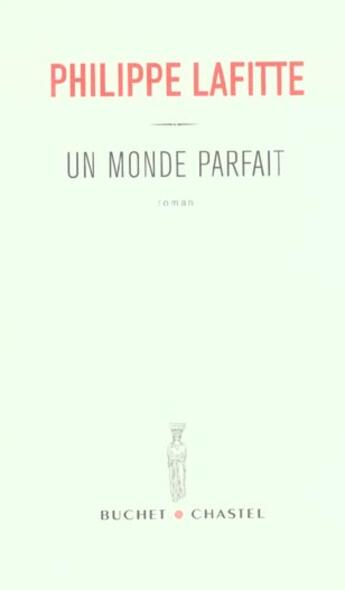 Couverture du livre « Un monde parfait » de Philippe Lafitte aux éditions Buchet Chastel