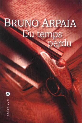 Couverture du livre « Du temps perdu » de Bruno Arpaia aux éditions Liana Levi