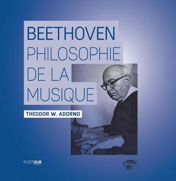 Couverture du livre « Beethoven ; une philosophie de la musique » de Theodor Wiesengrund Adorno aux éditions Rue D'ulm