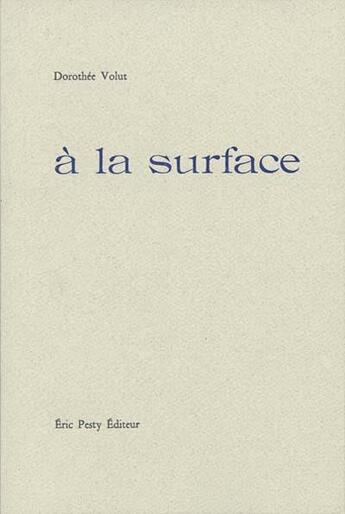 Couverture du livre « A la surface » de Dorothee Volut aux éditions Eric Pesty