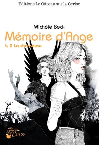 Couverture du livre « Mémoire d'ange T.2 ; la chasseuse » de Anne Cresci et Michele Beck aux éditions Le Gateau Sur La Cerise