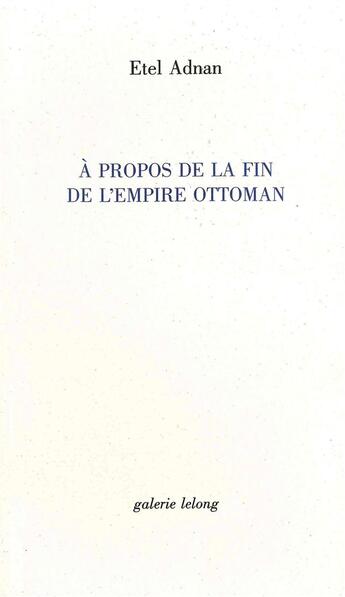 Couverture du livre « À propos de la fin de l'Empire ottoman » de Etel Adnan aux éditions Galerie Lelong