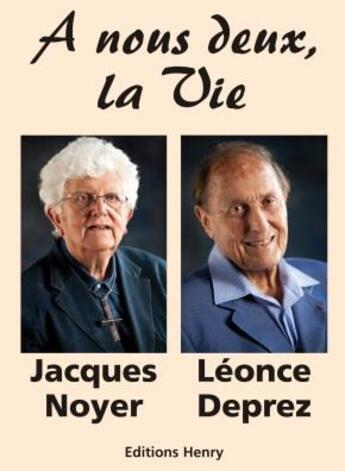 Couverture du livre « À nous deux, la vie » de Leonce Deprez et Jacques Noyer aux éditions Henry