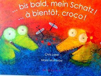 Couverture du livre « ... à bientot, croco ! ... bis bald, mein Schatz » de Chris Loker et Marie Malherbe aux éditions Bernest