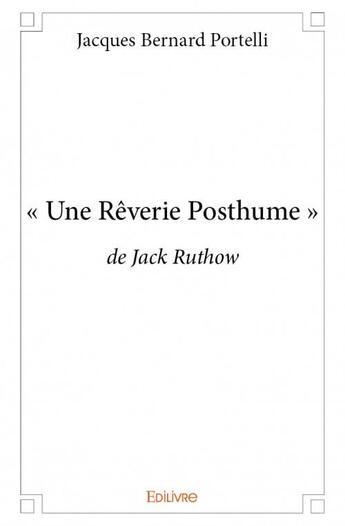 Couverture du livre « - une reverie posthume - » de Jacques Bernard Port aux éditions Edilivre