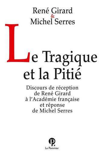 Couverture du livre « Le tragique et la pitié » de Michel Serres et Rene Girard aux éditions Le Pommier