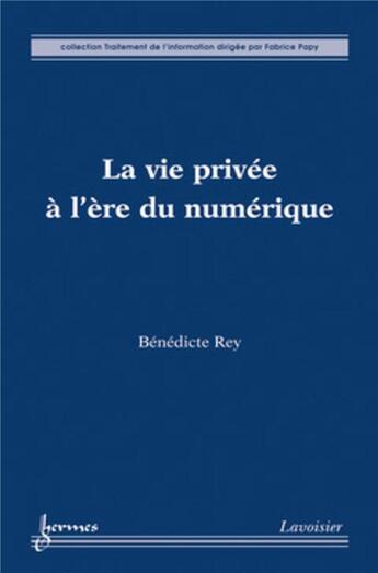 Couverture du livre « La vie privee a l'ere du numerique collection traitement de l'information » de Rey aux éditions Hermes Science Publications