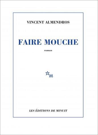 Couverture du livre « Faire mouche » de Vincent Almendros aux éditions Minuit
