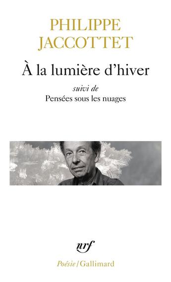 Couverture du livre « À la lumière d'hiver ; pensées sous les nuages » de Philippe Jaccottet aux éditions Gallimard