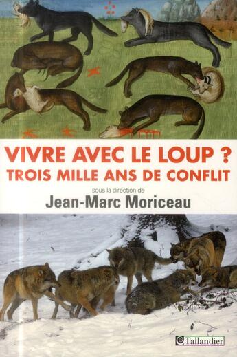 Couverture du livre « Vivre avec le loup ? trois mille ans de conflit » de Jean-Marc Moriceau aux éditions Tallandier