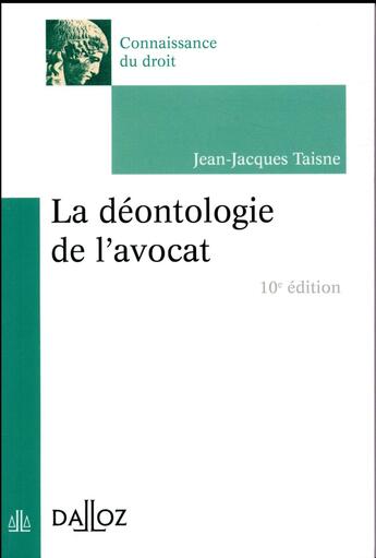 Couverture du livre « La déontologie de l'avocat (édition 2017) » de Jean-Jacques Taisne aux éditions Dalloz