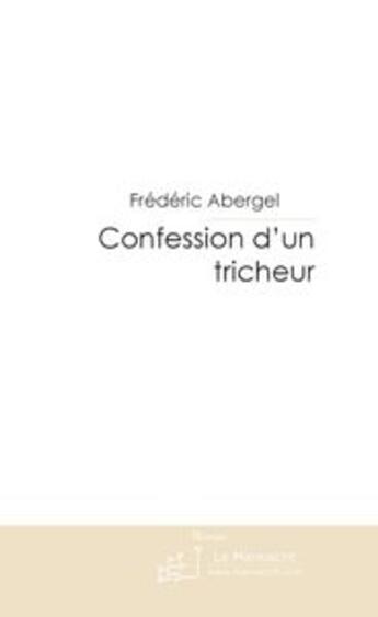 Couverture du livre « Confession d'un tricheur » de Abergel-F aux éditions Le Manuscrit