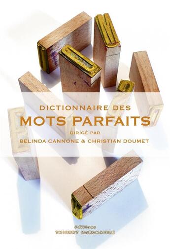 Couverture du livre « Dictionnaire des mots parfaits » de Belinda Cannone et Christian Doumet aux éditions Thierry Marchaisse