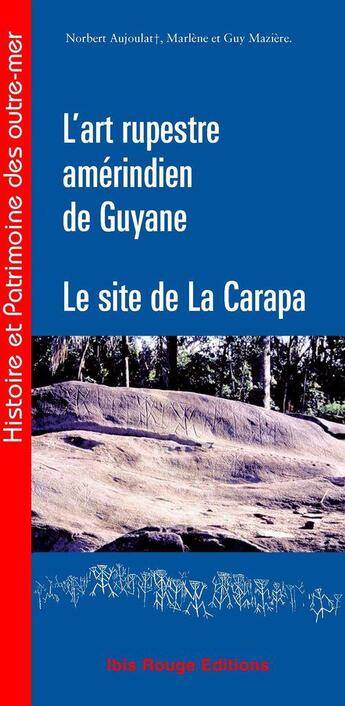 Couverture du livre « L'art rupestre amérindien de Guyane - Le site de la Carapa » de Marlene Maziere et Guy Maziere aux éditions Epagine