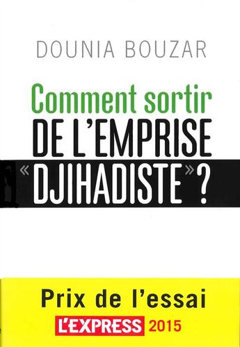 Couverture du livre « Comment sortir de l'emprise djihadiste? » de Dounia Bouzar aux éditions Editions De L'atelier