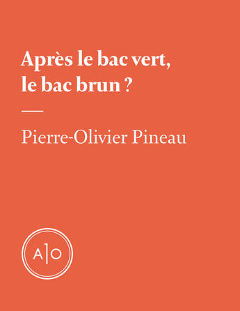Couverture du livre « Après le bac vert, le bac brun? » de Pierre-Olivier Pineau aux éditions Atelier 10