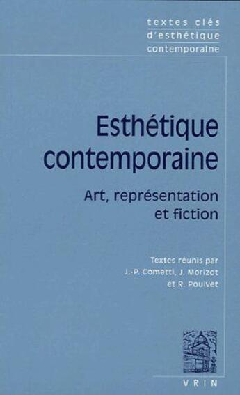Couverture du livre « Esthétique contemporaine ; art, représentation et fiction » de Jean-Pierre Cometti et Jacques Morizot et Roger Pouivet aux éditions Vrin