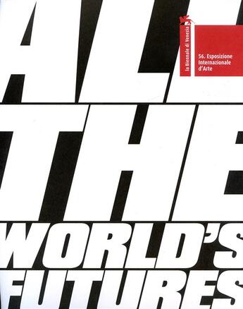 Couverture du livre « All the world's futures (56 international art exhibition. la biennale di venezia 2015) » de Okwui Enwezor aux éditions Dap Artbook