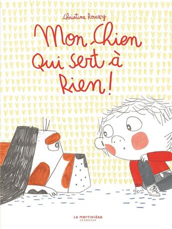 Couverture du livre « Mon chien qui sert à rien ! » de Christine Roussey aux éditions La Martiniere Jeunesse