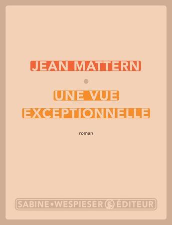 Couverture du livre « Une vue exceptionnelle » de Jean Mattern aux éditions Sabine Wespieser