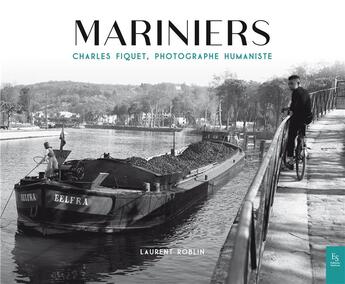 Couverture du livre « Mariniers ; Charles Fiquet, photographie humaniste » de Laurent Roblin aux éditions Editions Sutton