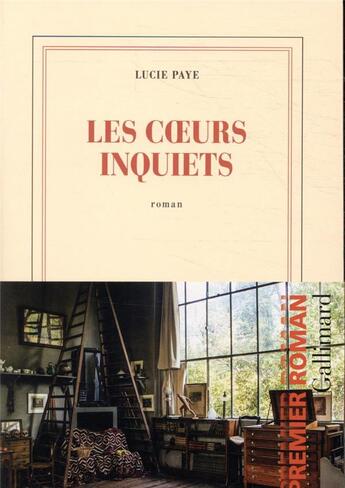 Couverture du livre « Les coeurs inquiets » de Lucie Paye aux éditions Gallimard