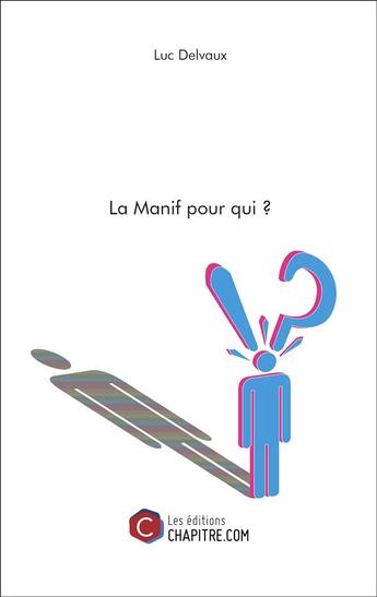 Couverture du livre « La manif pour qui ? » de Luc Delvaux aux éditions Chapitre.com