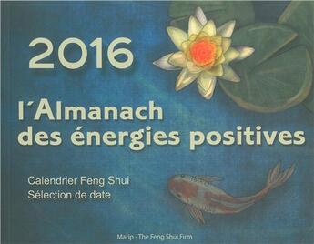Couverture du livre « L'almanach des énergies positives 2016 ; calendrier feng shui » de Nathalie Mourier et Eric Spirau aux éditions Marip