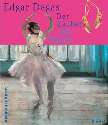Couverture du livre « Degas der zauber des tanzes (adventures in art/abenteuer kunst) /allemand » de Angela Wenzel aux éditions Prestel
