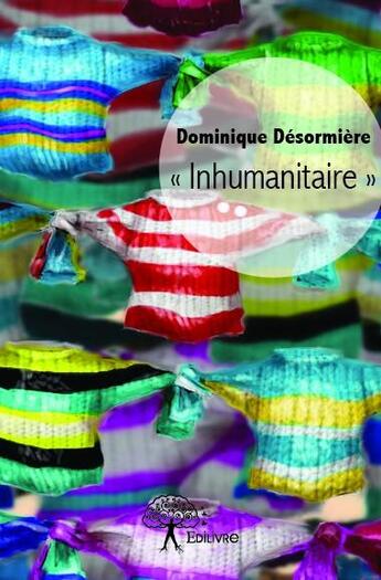 Couverture du livre « « inhumanitaire » » de Dominique Desormiere aux éditions Edilivre