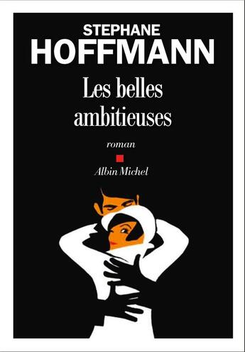 Couverture du livre « Les belles ambitieuses » de Stephane Hoffmann aux éditions Albin Michel