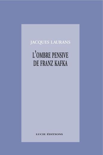 Couverture du livre « L'ombre pensive de Franz Kafka » de Jacques Laurans aux éditions Epagine