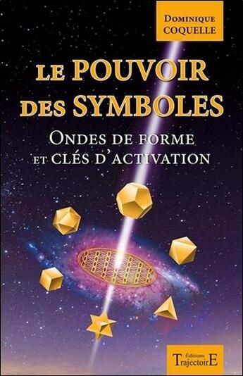 Couverture du livre « Le pouvoir des symboles ; ondes de forme et clés d'activation » de Dominique Coquelle aux éditions Trajectoire