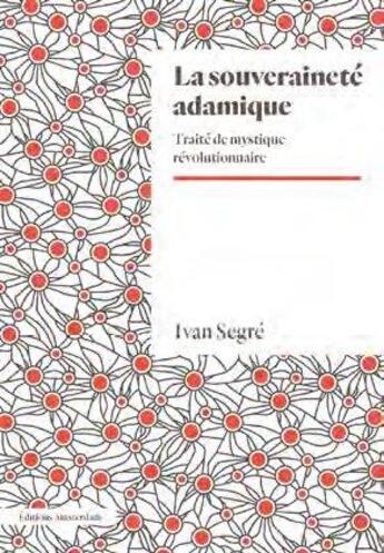 Couverture du livre « La souveraineté adamique : traité de mystique révolutionnaire » de Ivan Segre aux éditions Amsterdam