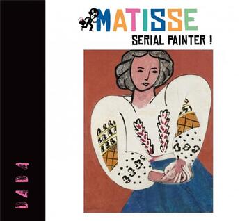 Couverture du livre « Matisse ; serial painter » de Revue Dada aux éditions Arola