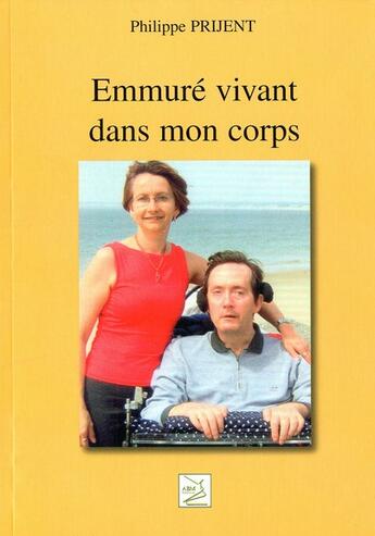 Couverture du livre « Emmuré vivant dans mon corps » de Philippe Prijent aux éditions Abm Courtomer
