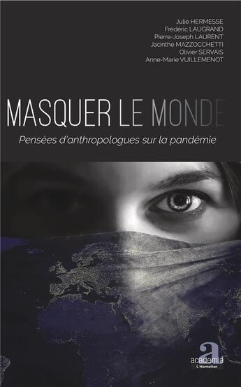 Couverture du livre « Masquer le monde ; pensées d'anthropologues sur la pandémie » de  aux éditions Academia