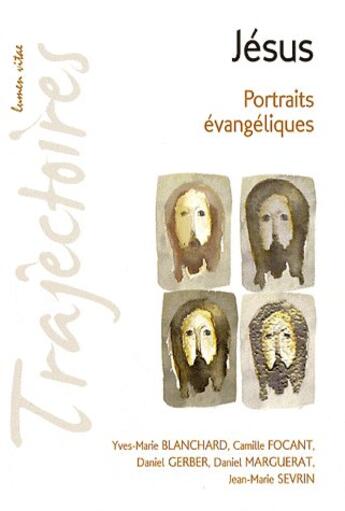 Couverture du livre « Jésus ; portraits évangéliques » de Blanchard/Focan aux éditions Lumen Vitae