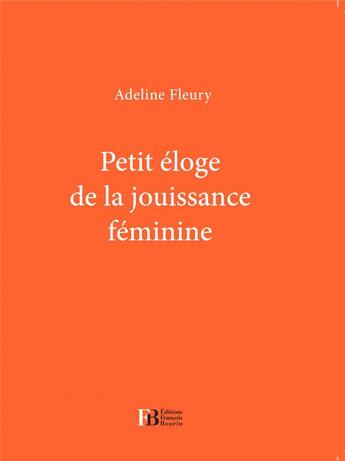 Couverture du livre « PETIT ELOGE ; petite éloge de la jouissance féminine » de Adeline Fleury aux éditions Les Peregrines