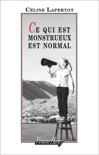 Couverture du livre « Ce qui est monstrueux est normal » de Celine Lapertot aux éditions Viviane Hamy