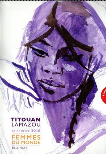 Couverture du livre « Les 10 ans de femmes du monde ; calendrier 2018 » de Titouan Lamazou aux éditions Gallimard-loisirs