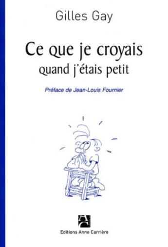 Couverture du livre « Ce que je croyais quand j'étais petit » de Jean-Louis Fournier aux éditions Anne Carriere
