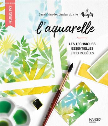 Couverture du livre « L'aquarelle : les techniques essentielles en 10 modèles » de Sarah Van Der Linden aux éditions Mango