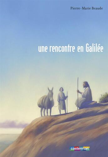 Couverture du livre « Jésus ; une rencontre en Galilée » de Pierre-Marie Beaude aux éditions Casterman