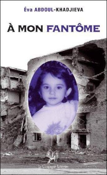 Couverture du livre « À mon fantôme » de Eva Abdoul-Khadjieva aux éditions La Compagnie Litteraire