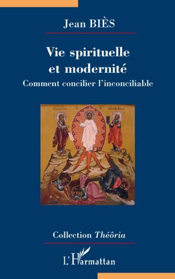 Couverture du livre « Vie spirituelle et modernité ; comment concilier l'inconciliable » de Jean Bies aux éditions L'harmattan