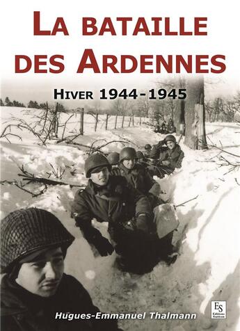 Couverture du livre « La bataille des Ardennes » de Hugues-Emmanuel Thalmann aux éditions Editions Sutton